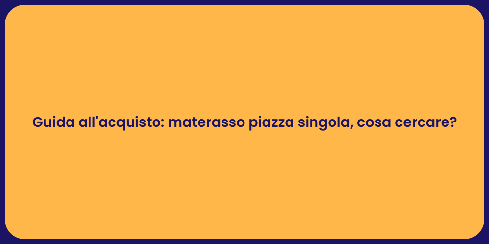 Guida all'acquisto: materasso piazza singola, cosa cercare?