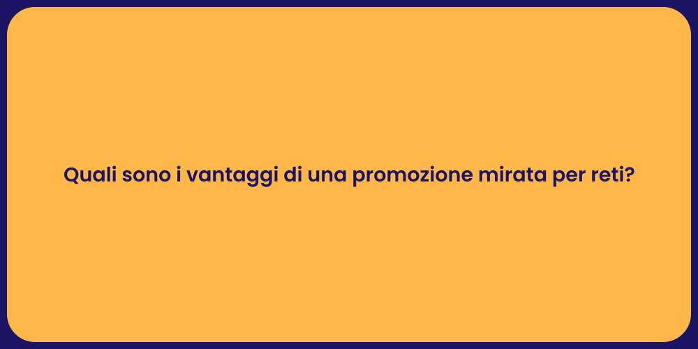 Quali sono i vantaggi di una promozione mirata per reti?