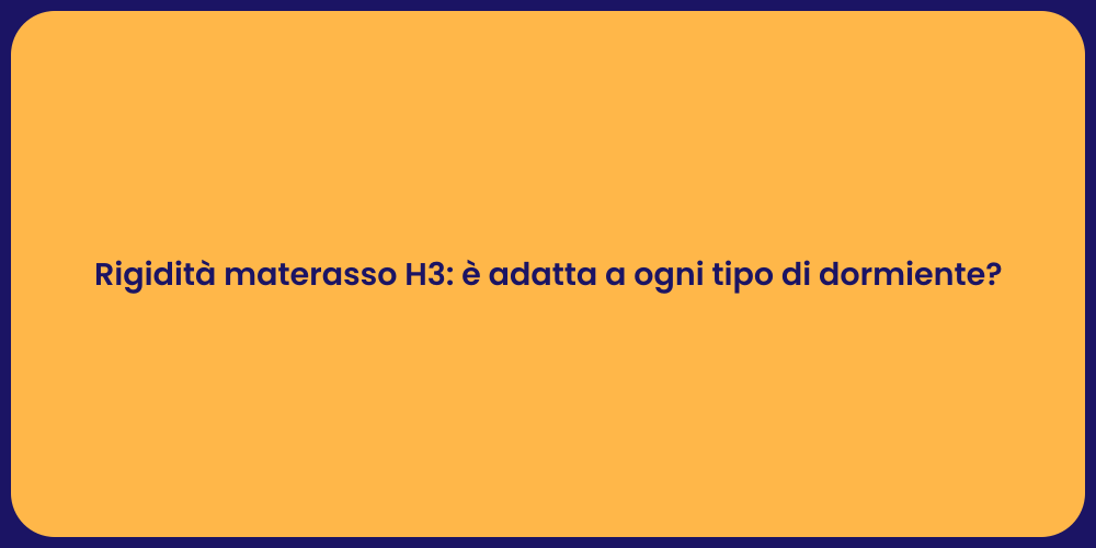 Rigidità materasso H3: è adatta a ogni tipo di dormiente?