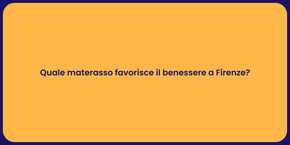 Quale materasso favorisce il benessere a Firenze?