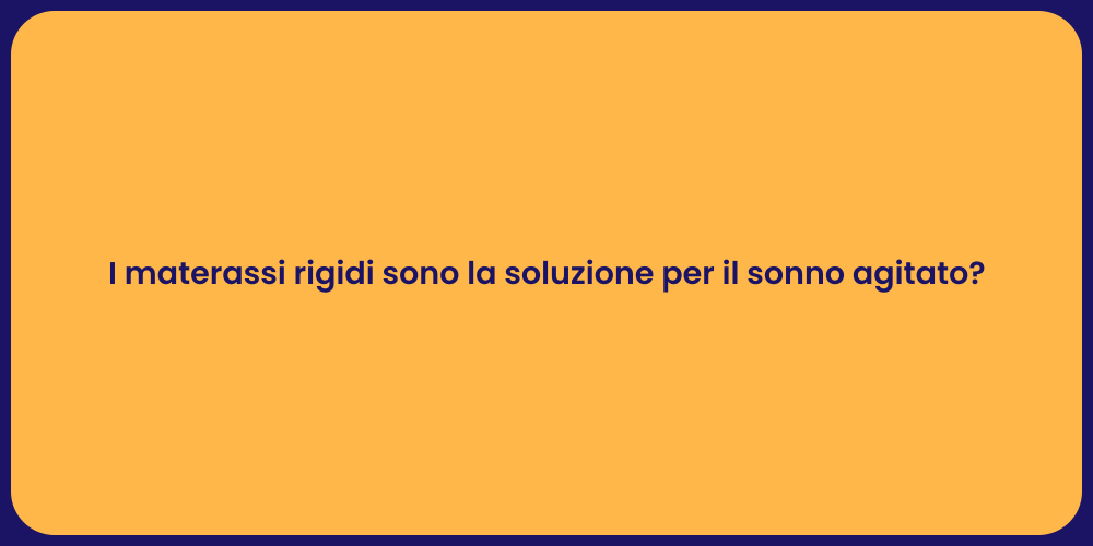 I materassi rigidi sono la soluzione per il sonno agitato?