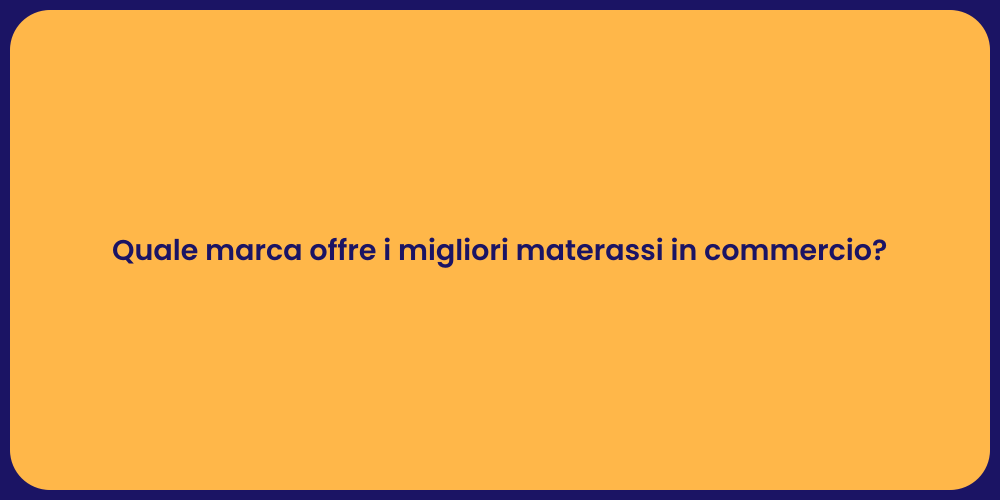 Quale marca offre i migliori materassi in commercio?