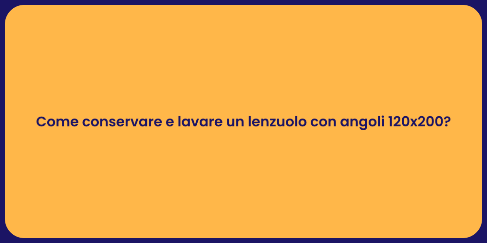 Come conservare e lavare un lenzuolo con angoli 120x200?