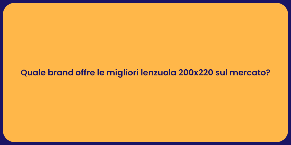 Quale brand offre le migliori lenzuola 200x220 sul mercato?