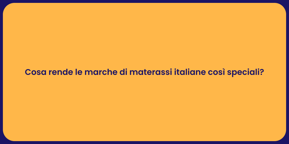 Cosa rende le marche di materassi italiane così speciali?