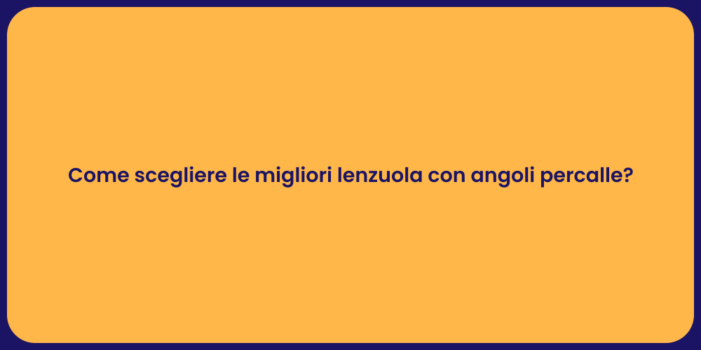 Come scegliere le migliori lenzuola con angoli percalle?
