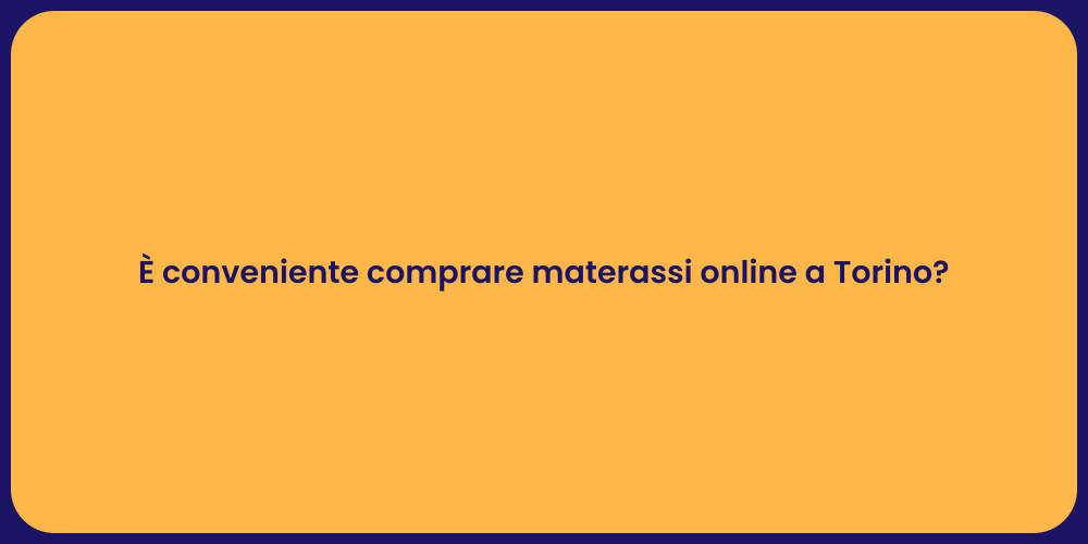 È conveniente comprare materassi online a Torino?