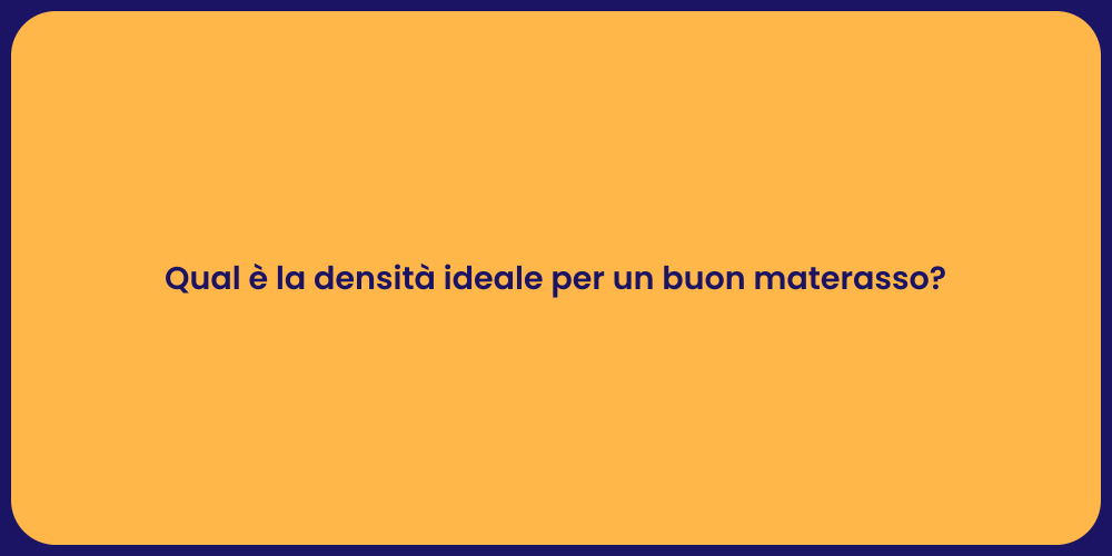 Qual è la densità ideale per un buon materasso?