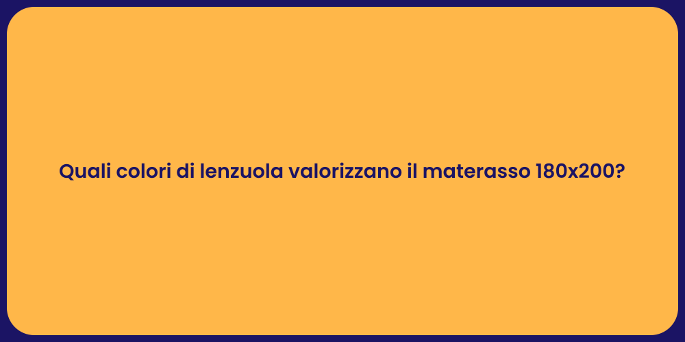 Quali colori di lenzuola valorizzano il materasso 180x200?