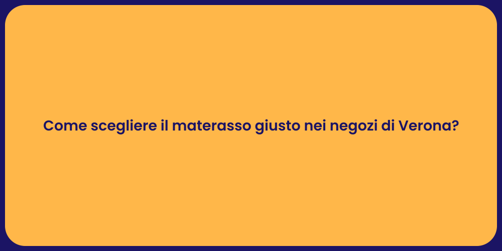 Come scegliere il materasso giusto nei negozi di Verona?