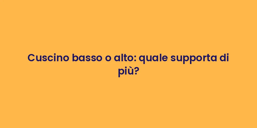 Cuscino basso o alto: quale supporta di più?