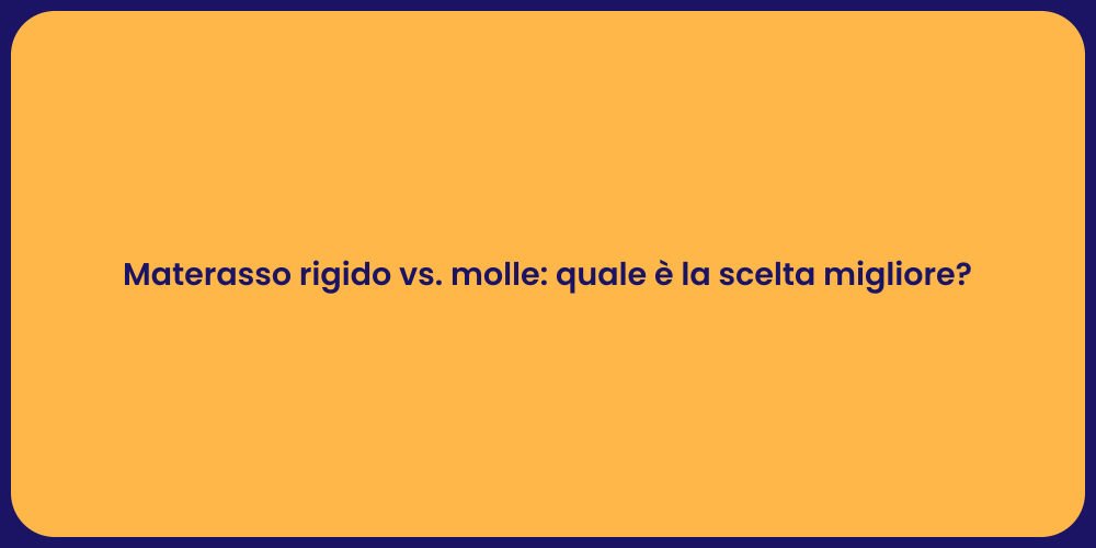 Materasso rigido vs. molle: quale è la scelta migliore?