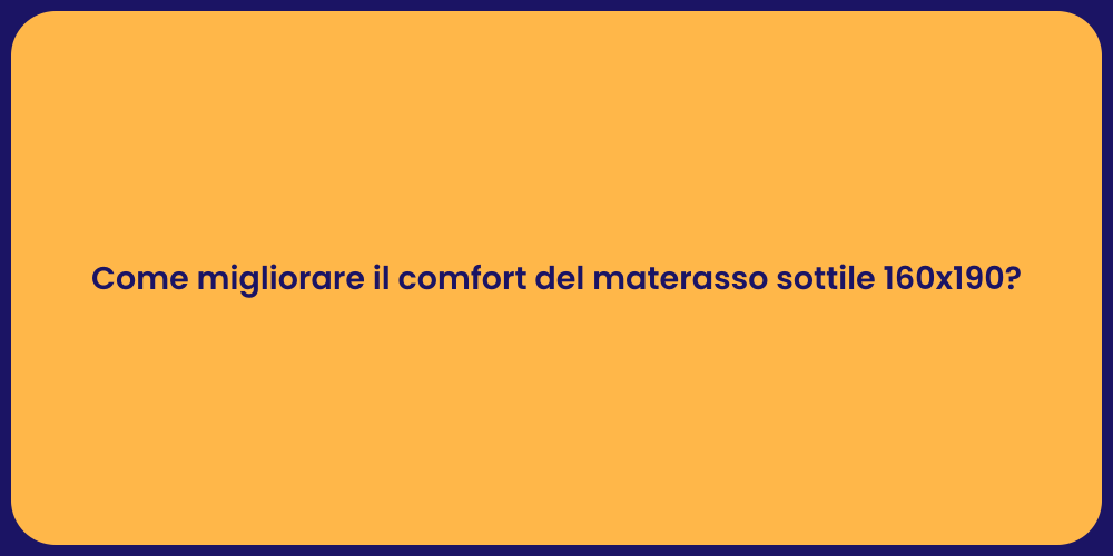 Come migliorare il comfort del materasso sottile 160x190?