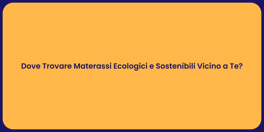 Dove Trovare Materassi Ecologici e Sostenibili Vicino a Te?