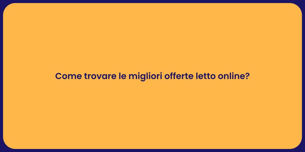 Come trovare le migliori offerte letto online?