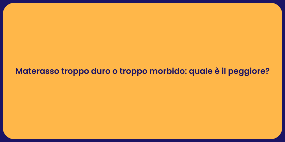 Materasso troppo duro o troppo morbido: quale è il peggiore?