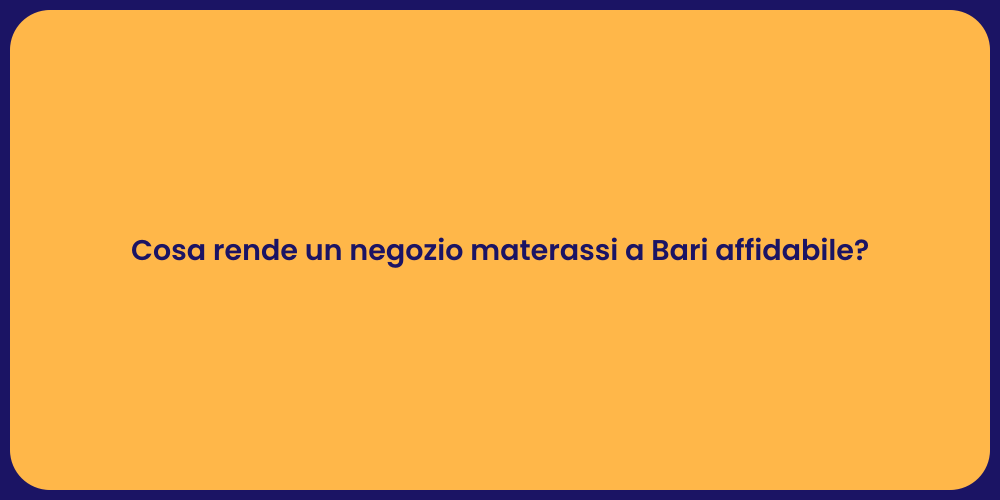 Cosa rende un negozio materassi a Bari affidabile?