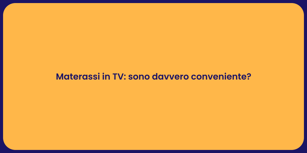 Materassi in TV: sono davvero conveniente?