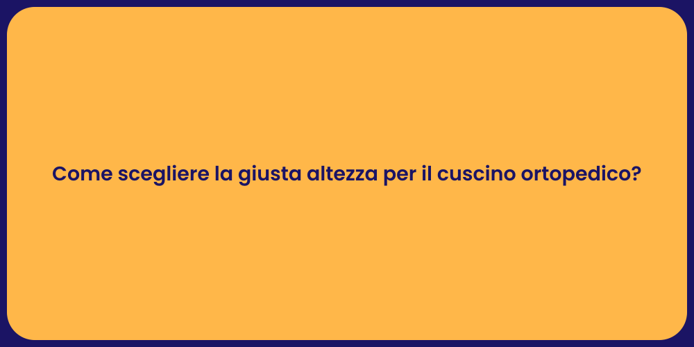 Come scegliere la giusta altezza per il cuscino ortopedico?