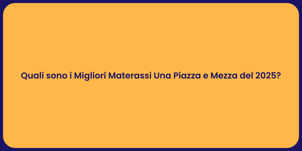 Quali sono i Migliori Materassi Una Piazza e Mezza del 2025?
