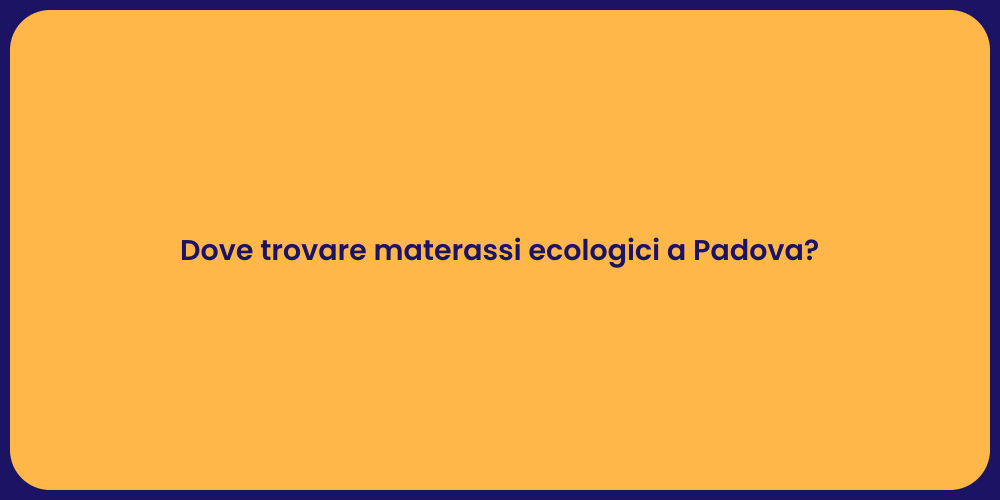 Dove trovare materassi ecologici a Padova?
