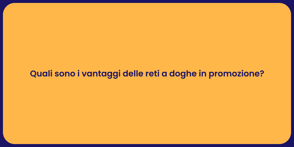 Quali sono i vantaggi delle reti a doghe in promozione?
