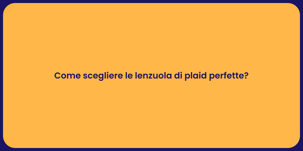 Come scegliere le lenzuola di plaid perfette?