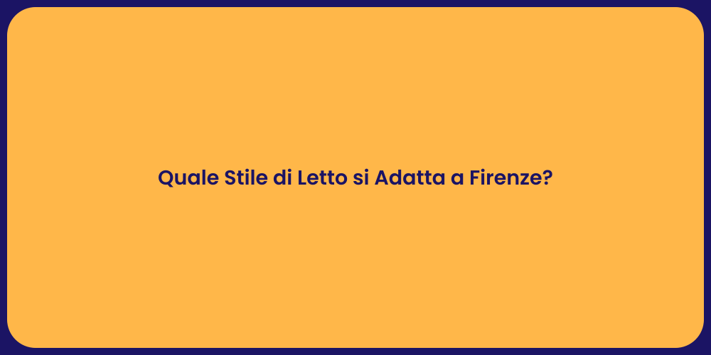Quale Stile di Letto si Adatta a Firenze?