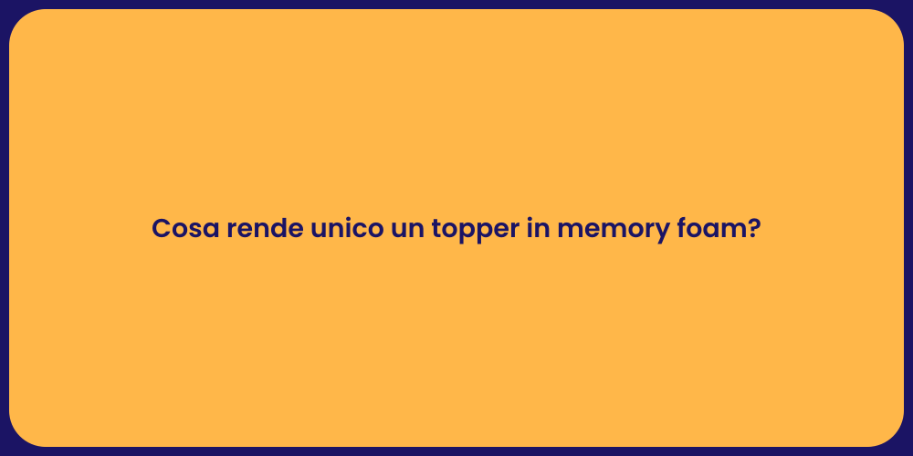 Cosa rende unico un topper in memory foam?