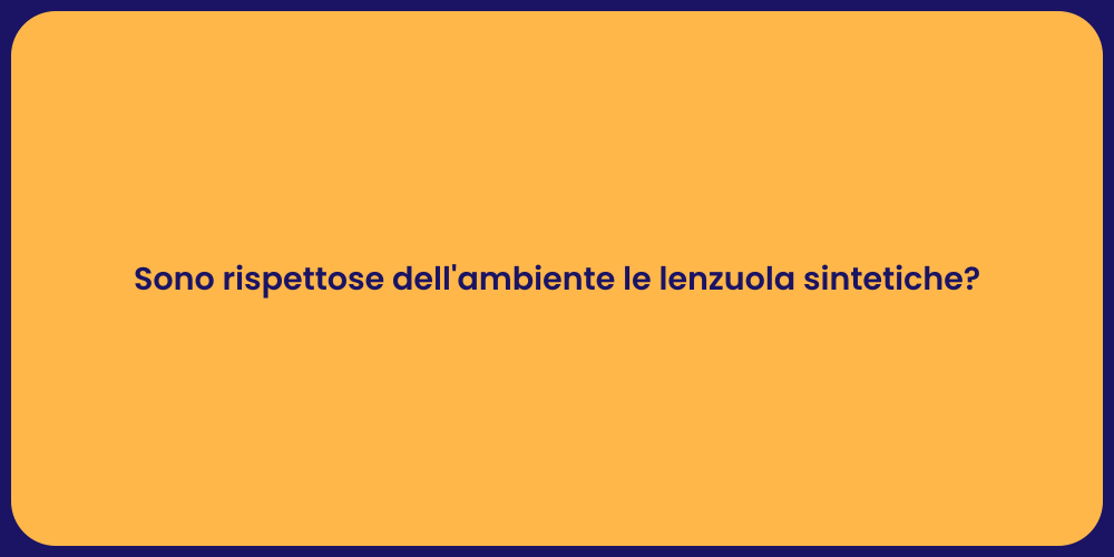 Sono rispettose dell'ambiente le lenzuola sintetiche?