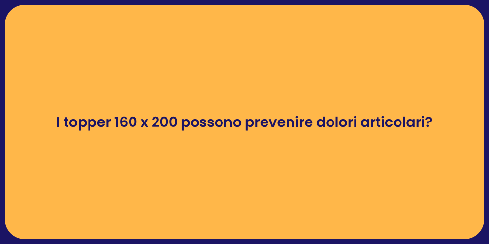 I topper 160 x 200 possono prevenire dolori articolari?