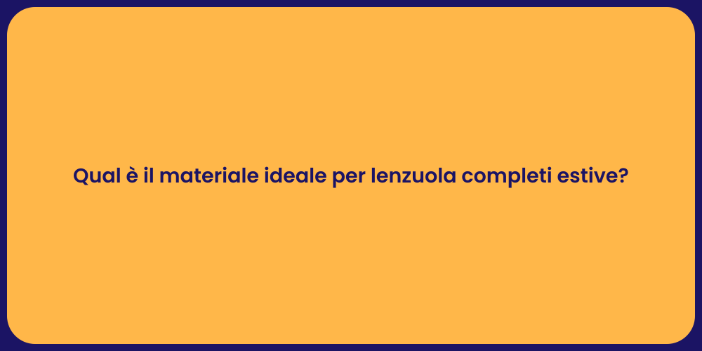 Qual è il materiale ideale per lenzuola completi estive?