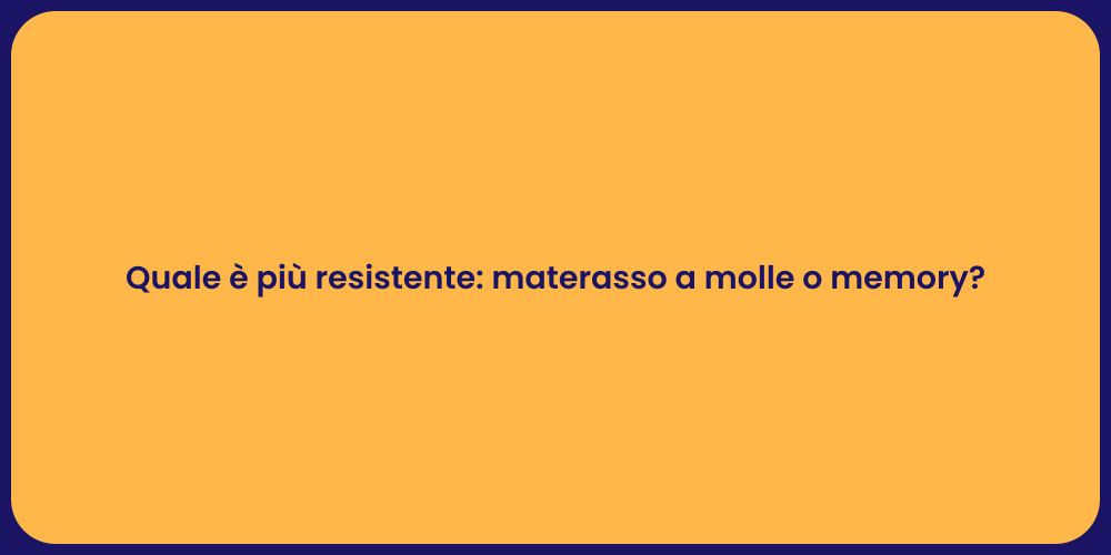 Quale è più resistente: materasso a molle o memory?