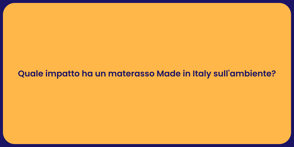 Quale impatto ha un materasso Made in Italy sull'ambiente?