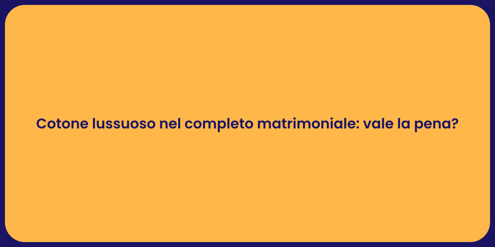Cotone lussuoso nel completo matrimoniale: vale la pena?