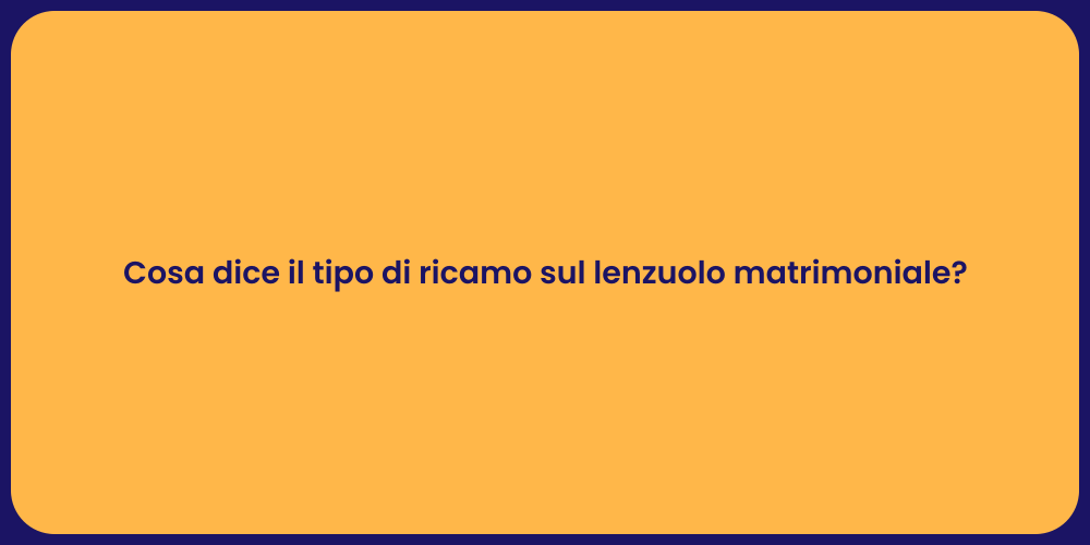 Cosa dice il tipo di ricamo sul lenzuolo matrimoniale?