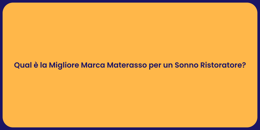 Qual è la Migliore Marca Materasso per un Sonno Ristoratore?