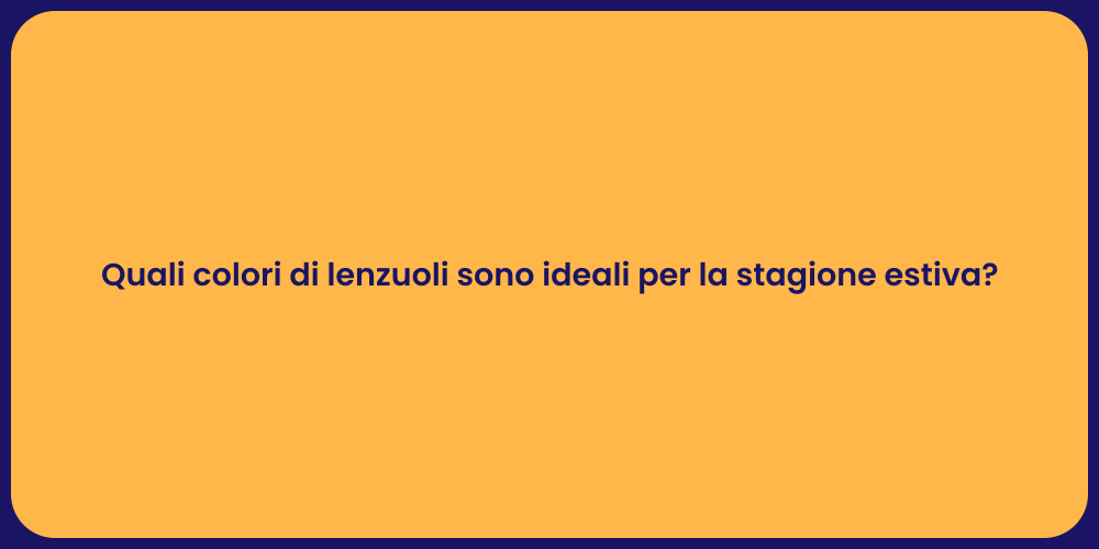 Quali colori di lenzuoli sono ideali per la stagione estiva?