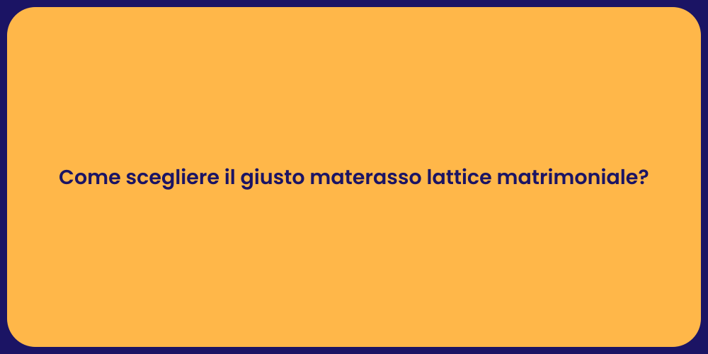 Come scegliere il giusto materasso lattice matrimoniale?