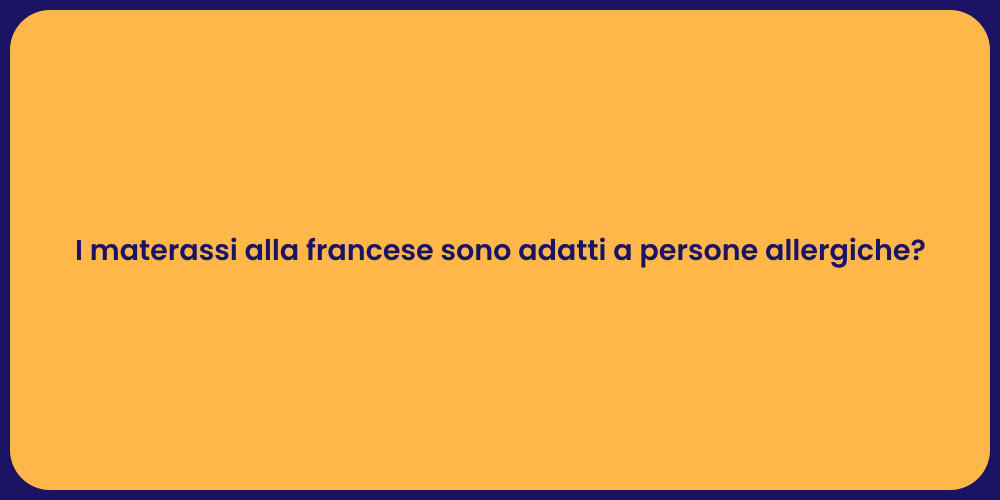 I materassi alla francese sono adatti a persone allergiche?