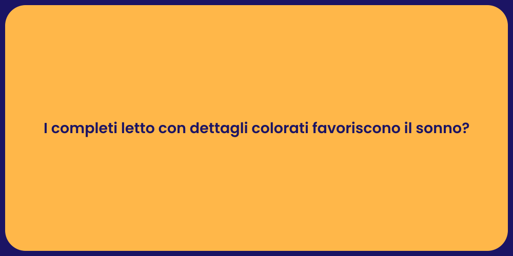 I completi letto con dettagli colorati favoriscono il sonno?