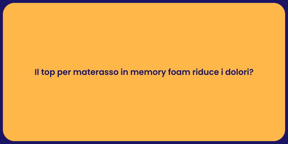 Il top per materasso in memory foam riduce i dolori?