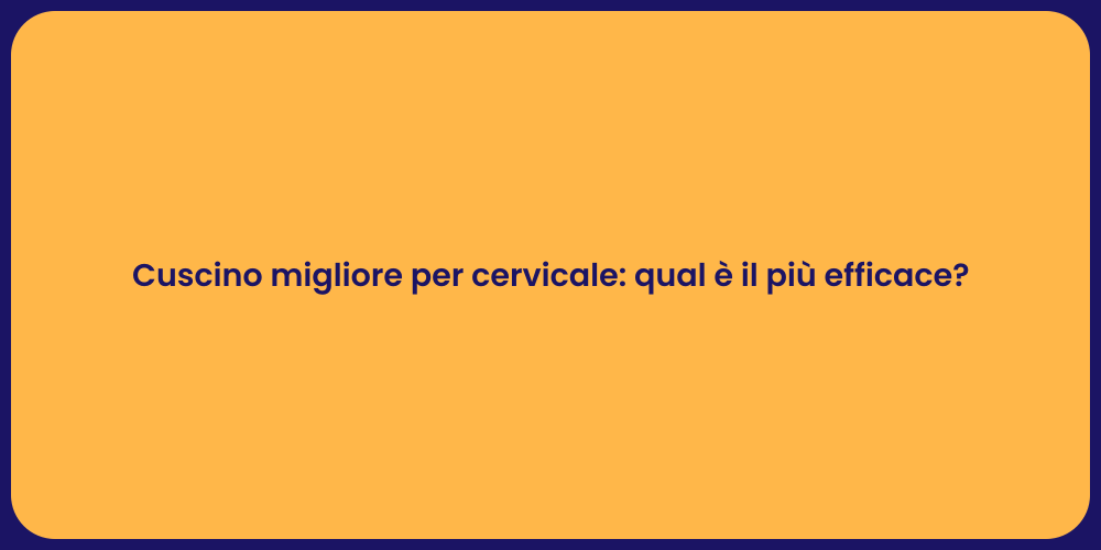Cuscino migliore per cervicale: qual è il più efficace?