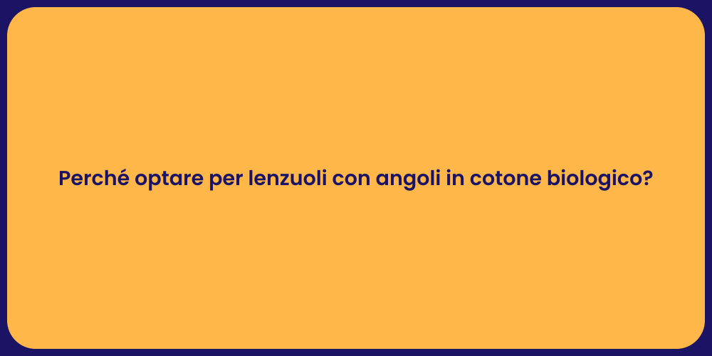 Perché optare per lenzuoli con angoli in cotone biologico?