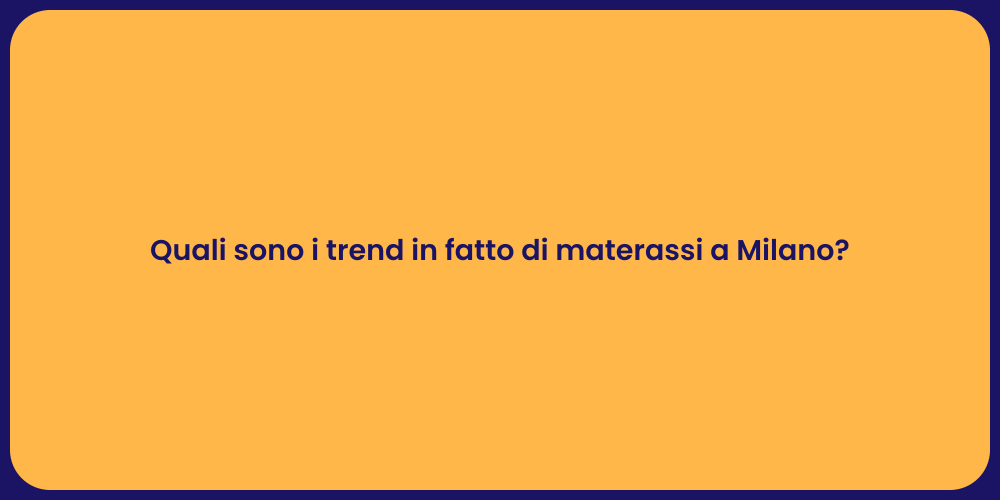 Quali sono i trend in fatto di materassi a Milano?
