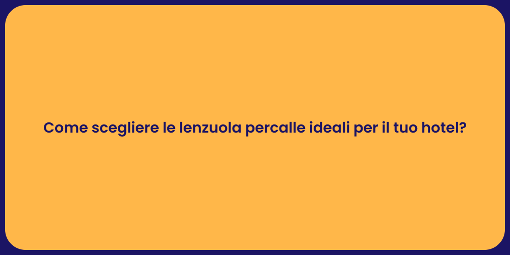 Come scegliere le lenzuola percalle ideali per il tuo hotel?