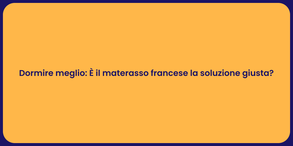 Dormire meglio: È il materasso francese la soluzione giusta?