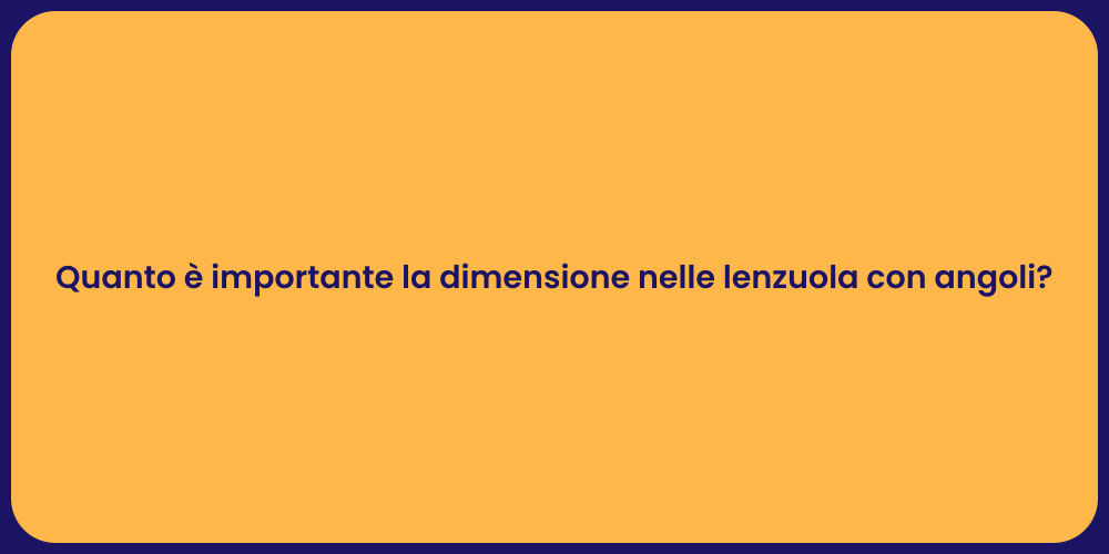 Quanto è importante la dimensione nelle lenzuola con angoli?