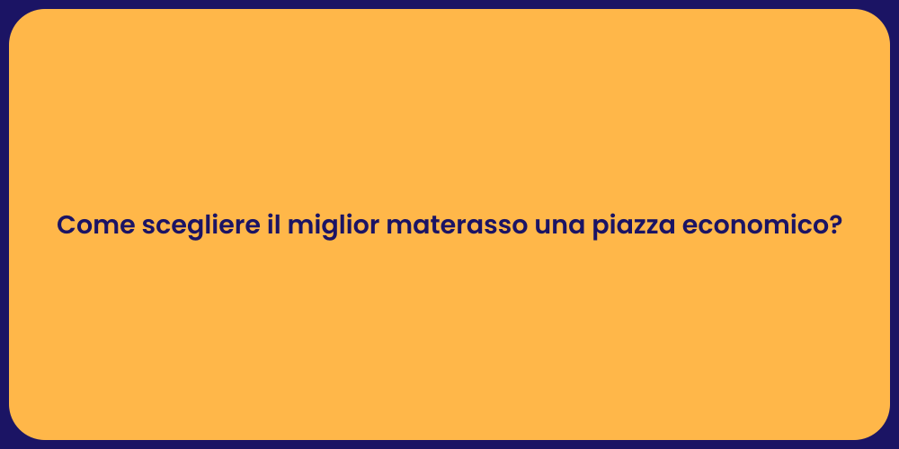 Come scegliere il miglior materasso una piazza economico?