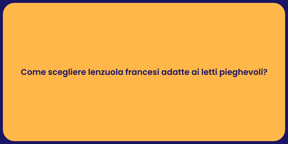Come scegliere lenzuola francesi adatte ai letti pieghevoli?